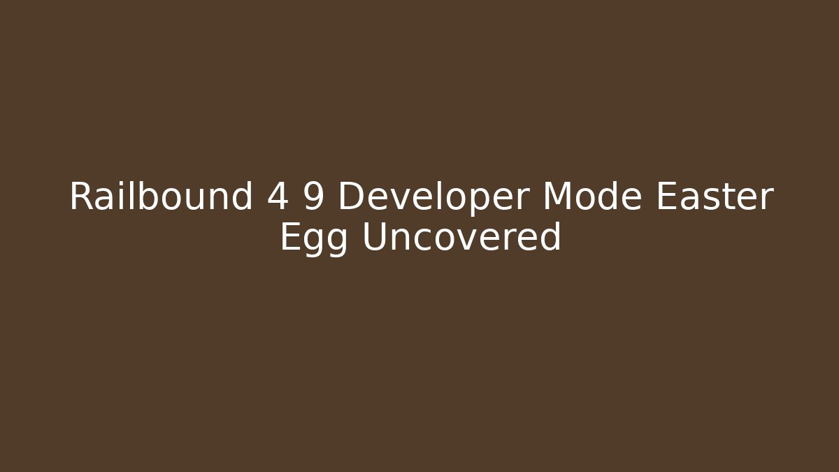 Railbound 4 9 Developer Mode Easter Egg Uncovered