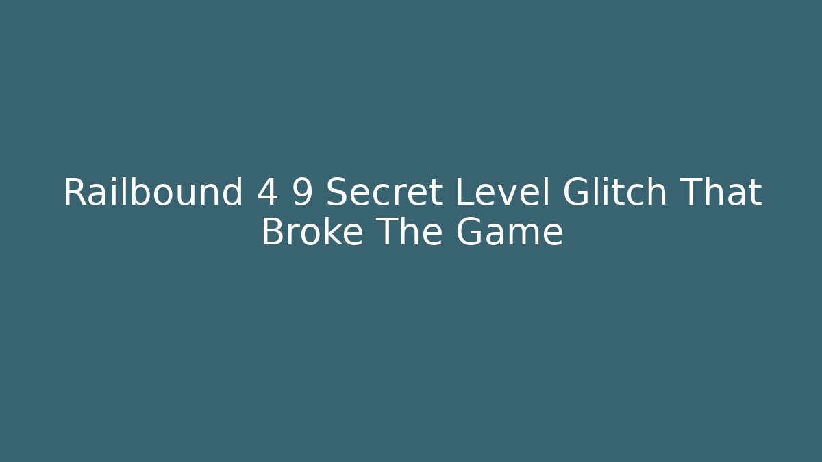 Railbound 4 9 Secret Level Glitch That Broke The Game