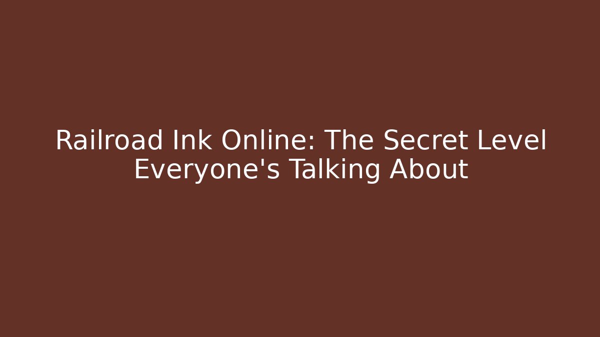 Railroad Ink Online: The Secret Level Everyone's Talking About