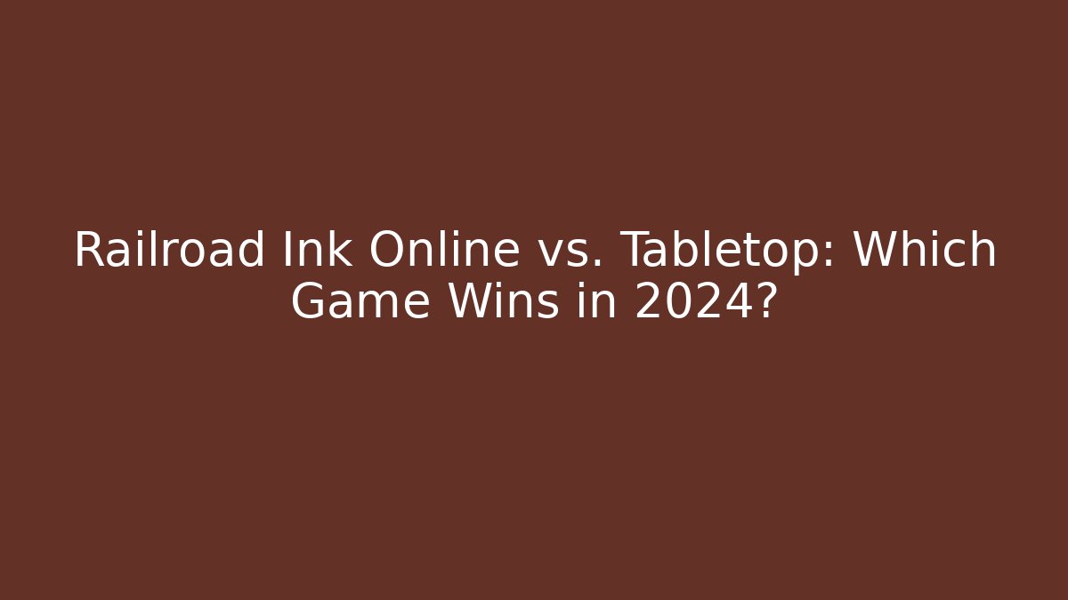 Railroad Ink Online vs. Tabletop: Which Game Wins in 2024?