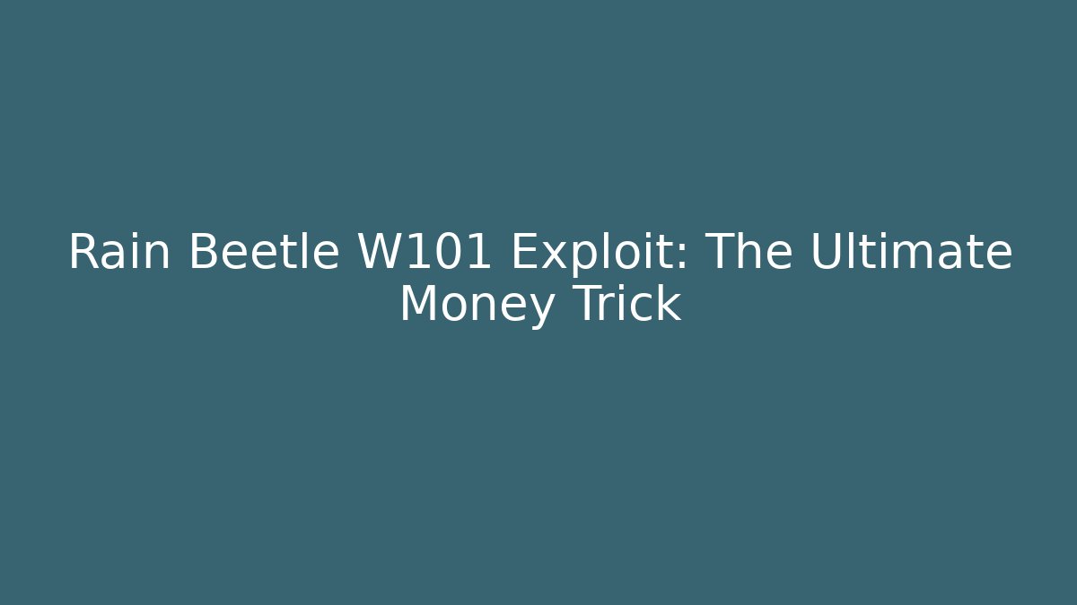 Rain Beetle W101 Exploit: The Ultimate Money Trick