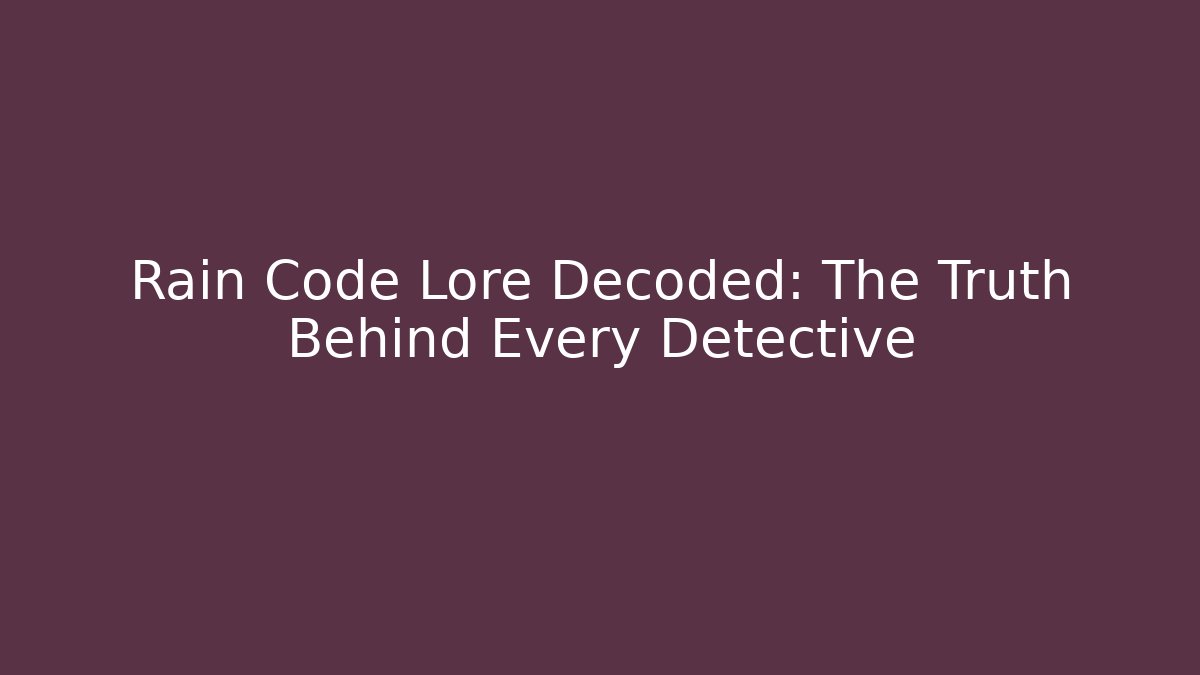 Rain Code Lore Decoded: The Truth Behind Every Detective - Critter Realm