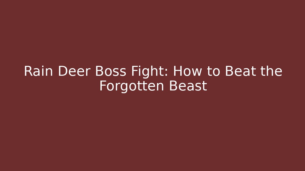 Rain Deer Boss Fight: How to Beat the Forgotten Beast