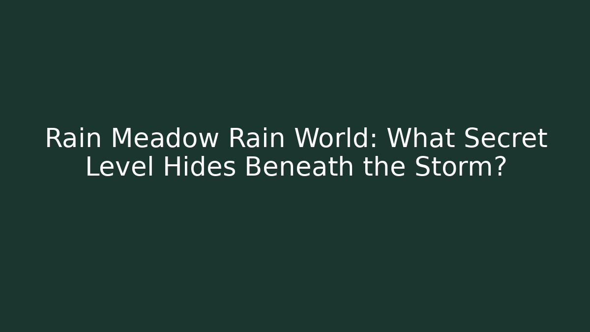 Rain Meadow Rain World: What Secret Level Hides Beneath the Storm?