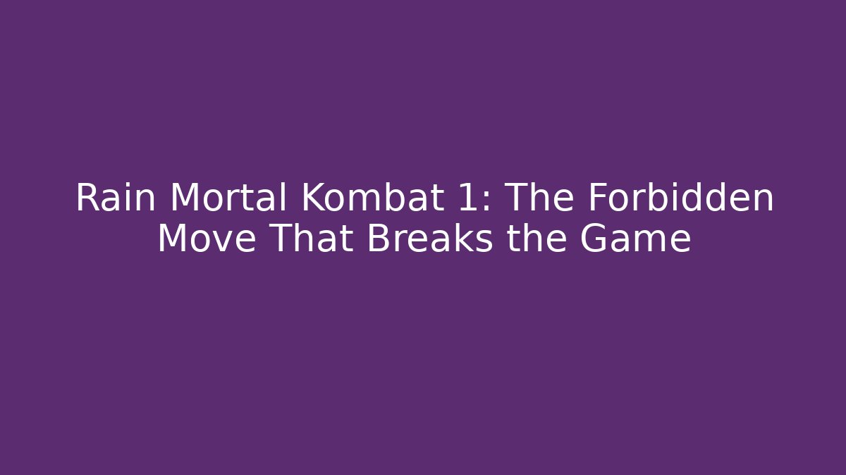 Rain Mortal Kombat 1: The Forbidden Move That Breaks the Game