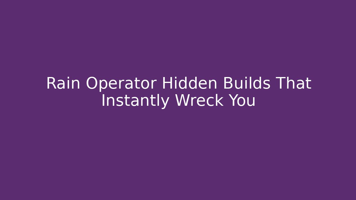 Rain Operator Hidden Builds That Instantly Wreck You