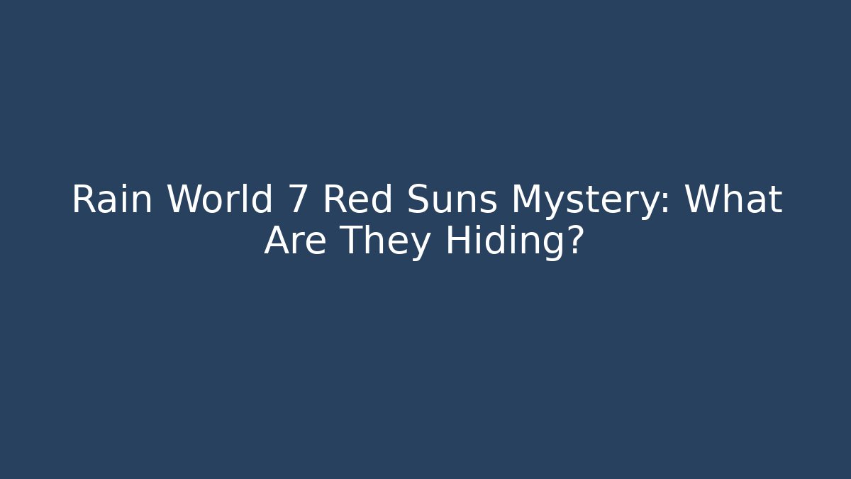 Rain World 7 Red Suns Mystery: What Are They Hiding?