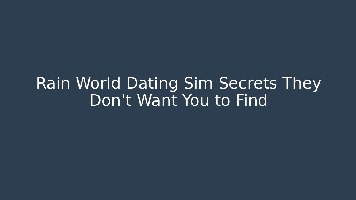 Rain World Dating Sim Secrets They Don't Want You to Find