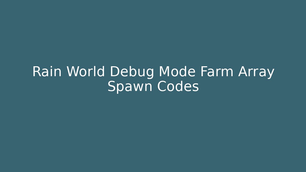 Rain World Debug Mode Farm Array Spawn Codes