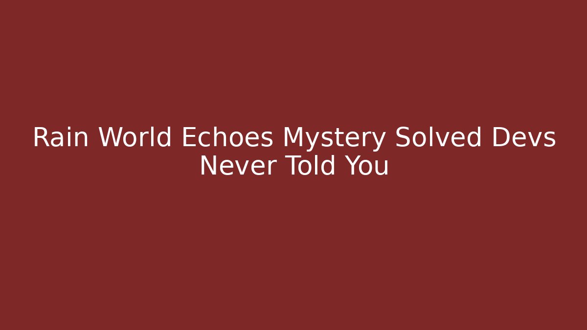 Rain World Echoes Mystery Solved Devs Never Told You