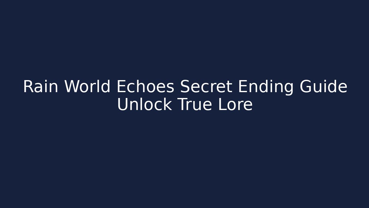 Rain World Echoes Secret Ending Guide Unlock True Lore