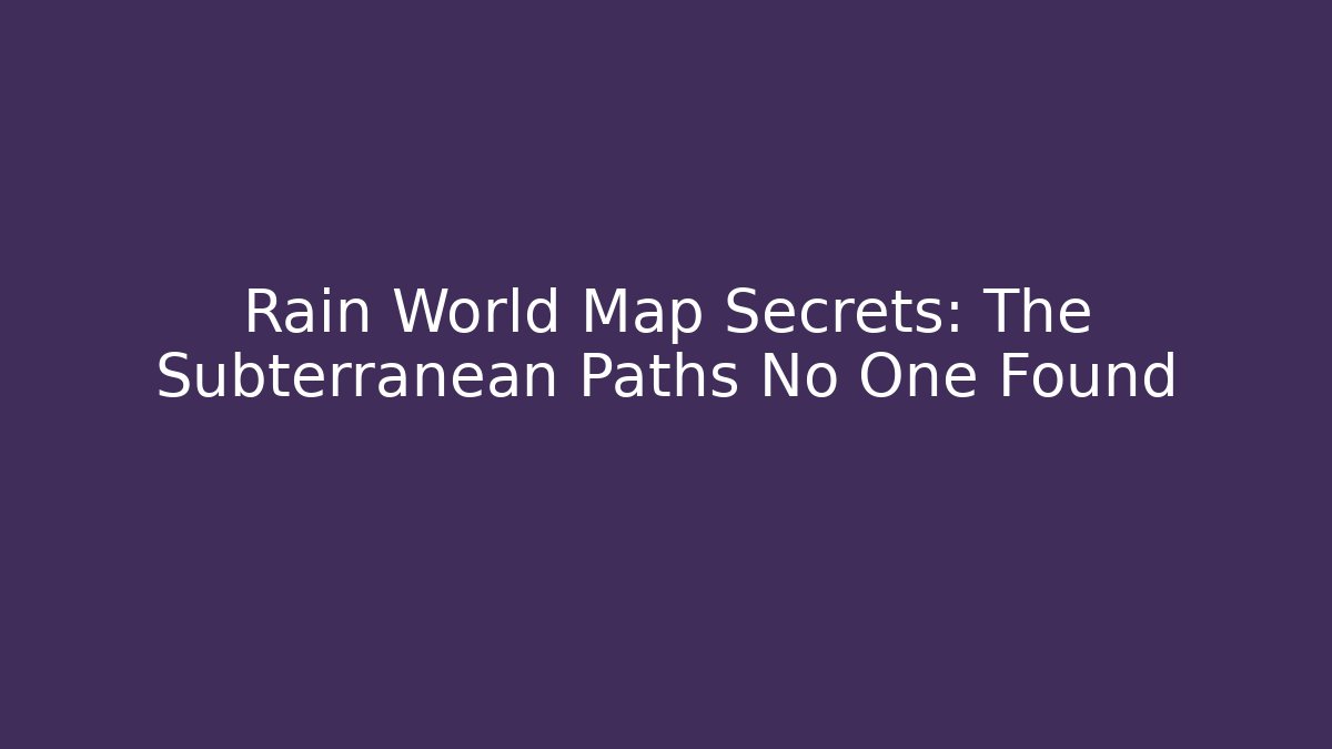 Rain World Map Secrets: The Subterranean Paths No One Found