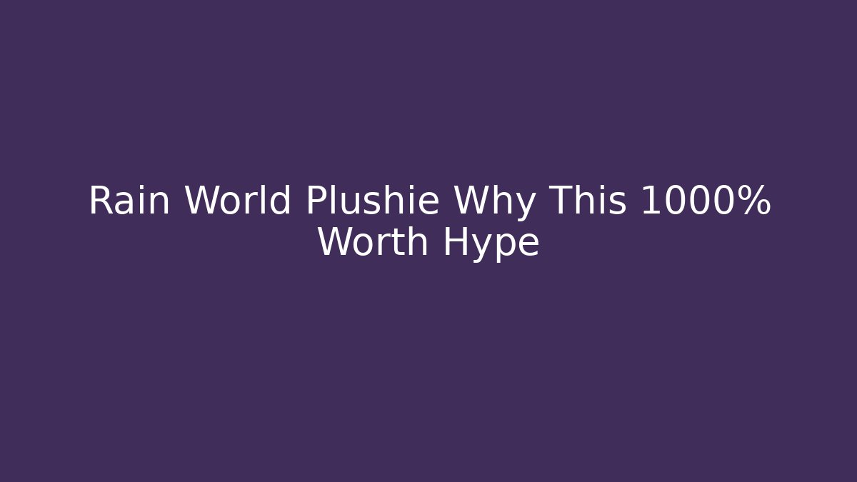 Rain World Plushie Why This 1000% Worth Hype