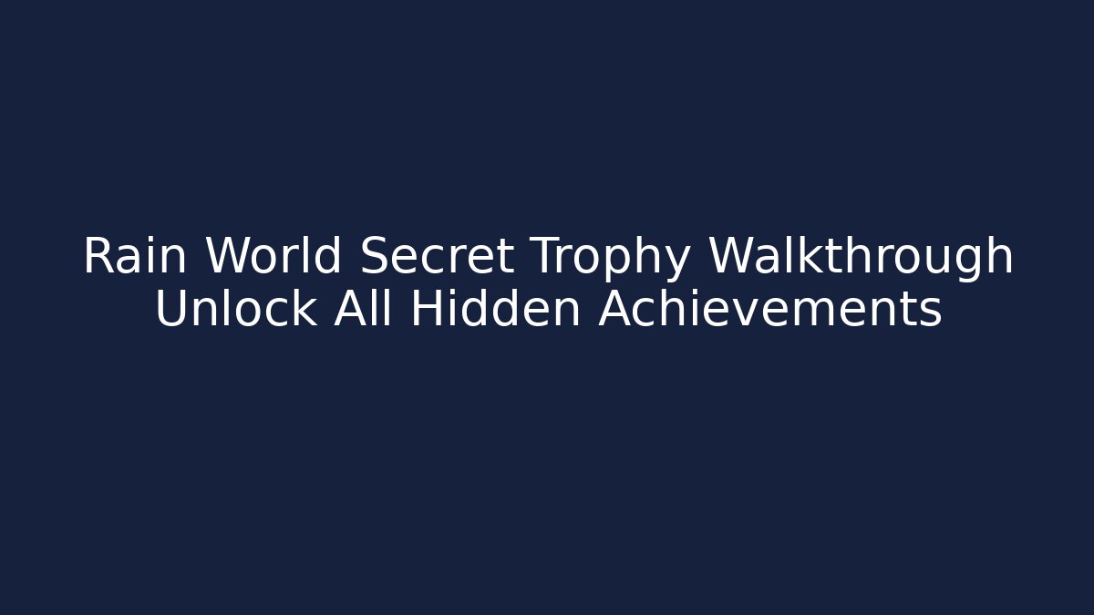 Rain World Secret Trophy Walkthrough Unlock All Hidden Achievements
