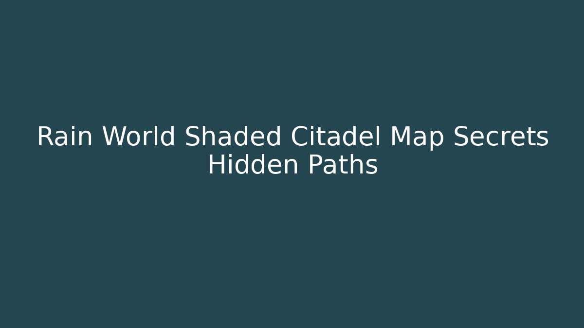 Rain World Shaded Citadel Map Secrets Hidden Paths