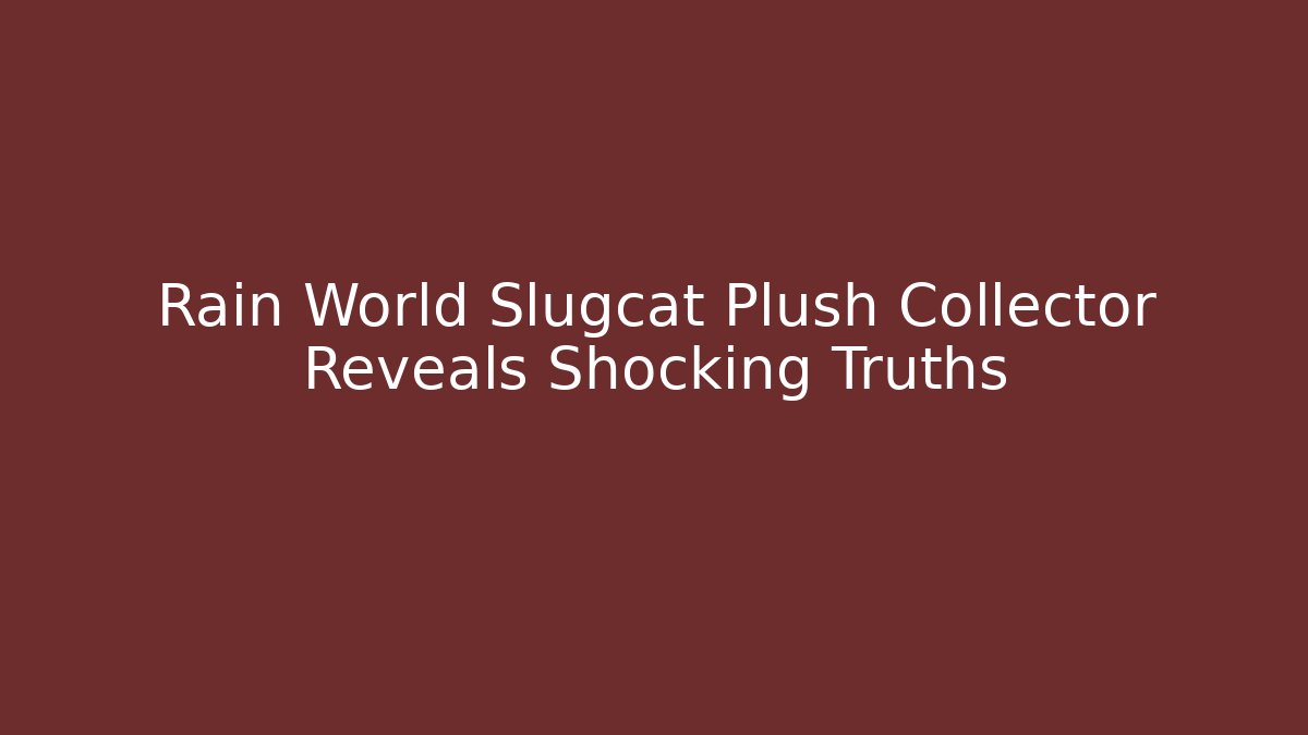 Rain World Slugcat Plush Collector Reveals Shocking Truths
