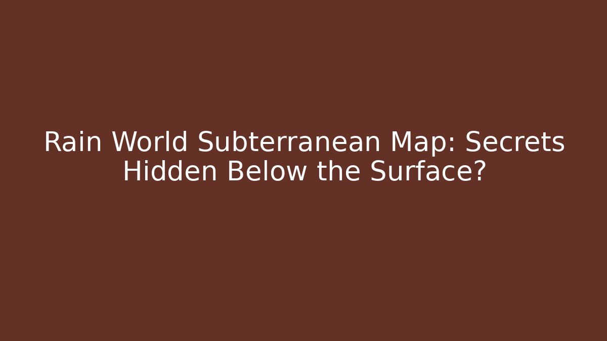 Rain World Subterranean Map: Secrets Hidden Below the Surface?