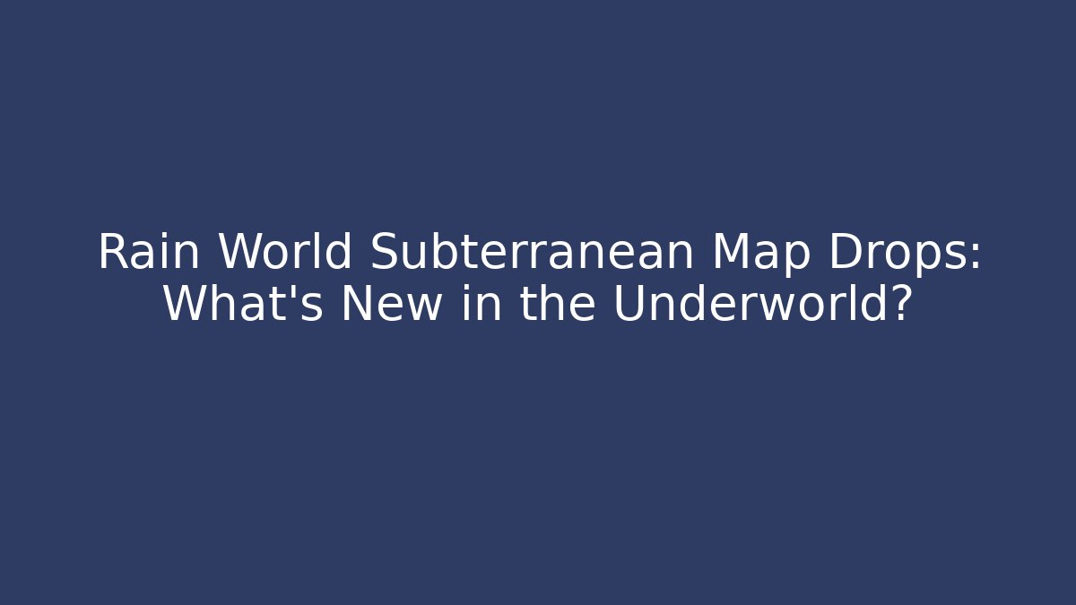Rain World Subterranean Map Drops: What's New in the Underworld?