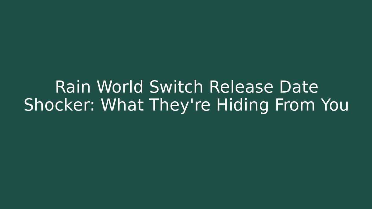 Rain World Switch Release Date Shocker: What They’re Hiding From You