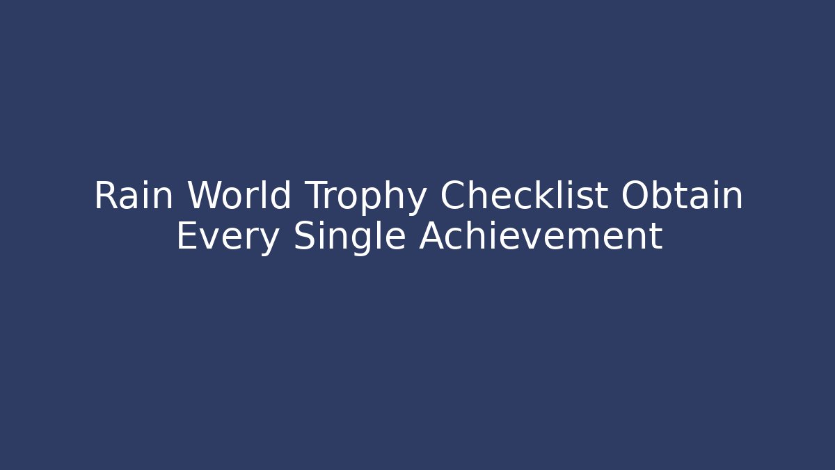 Rain World Trophy Checklist Obtain Every Single Achievement - Critter Realm