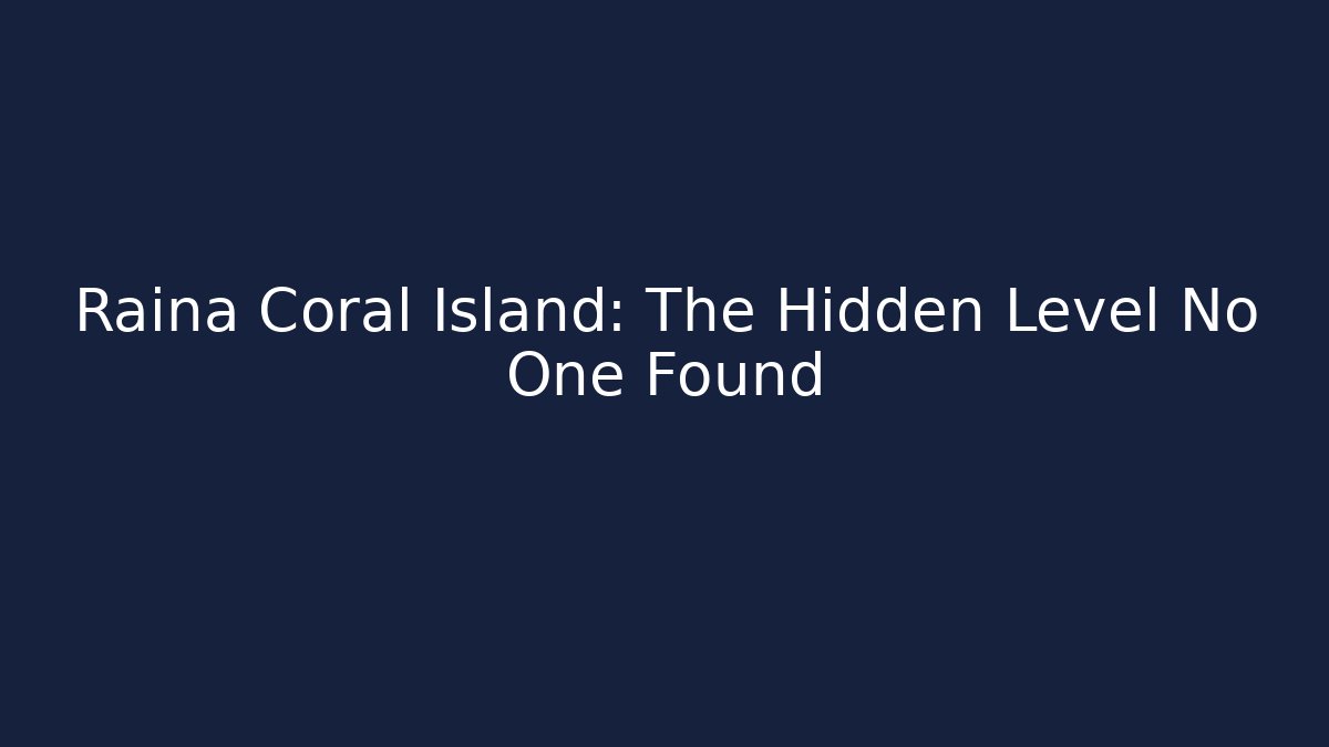 Raina Coral Island: The Hidden Level No One Found - Critter Realm