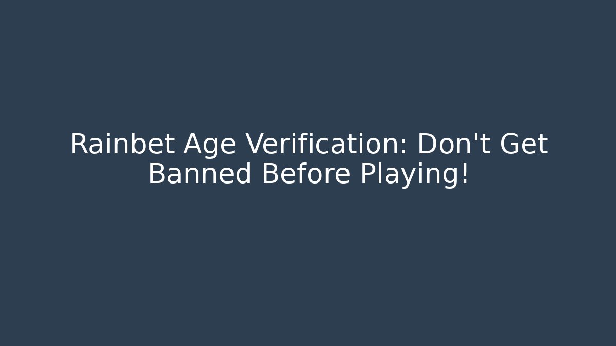 Rainbet Age Verification: Don't Get Banned Before Playing! - Critter Realm