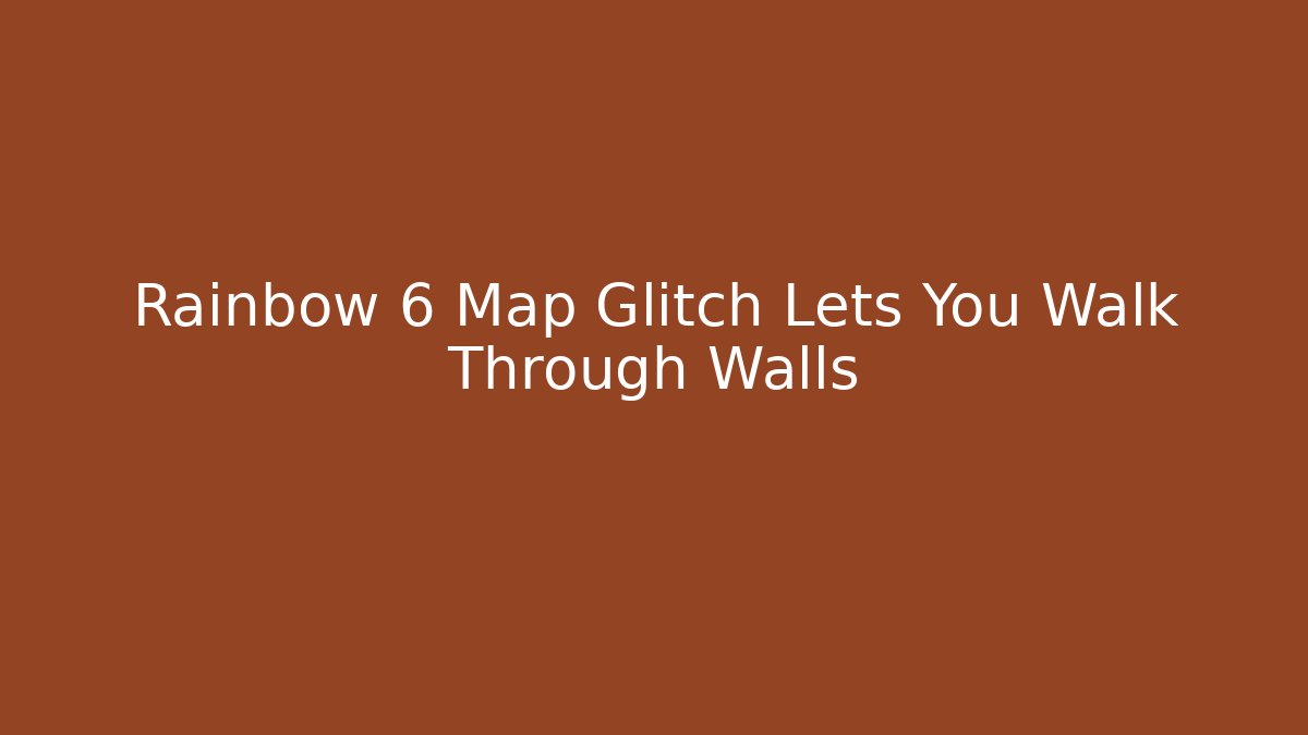 Rainbow 6 Map Glitch Lets You Walk Through Walls