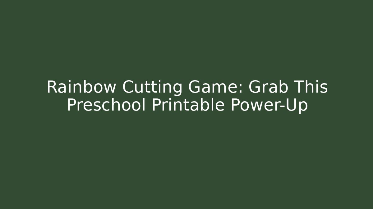 Rainbow Cutting Game: Grab This Preschool Printable Power-Up