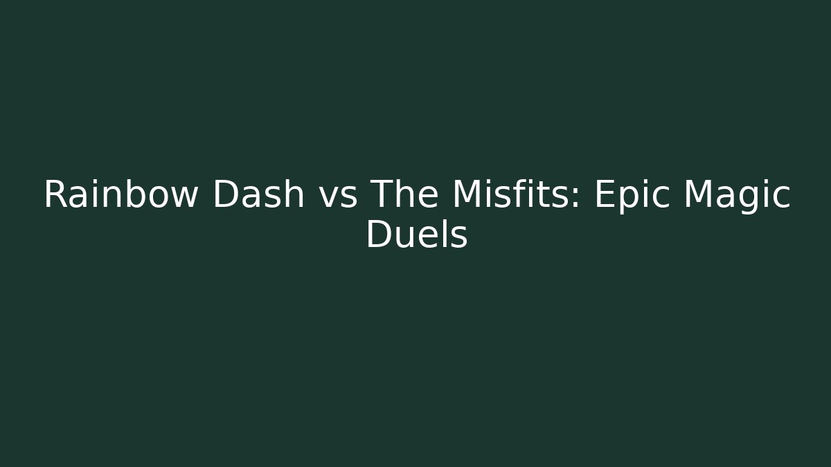 Rainbow Dash vs The Misfits: Epic Magic Duels