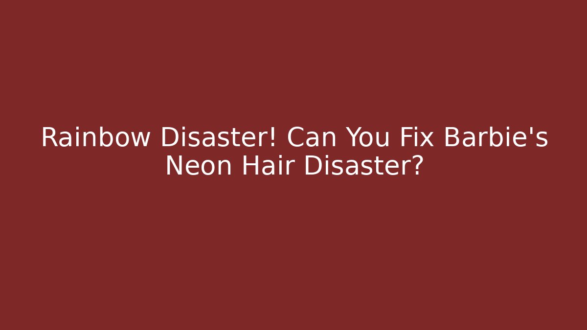 Rainbow Disaster! Can You Fix Barbie's Neon Hair Disaster?