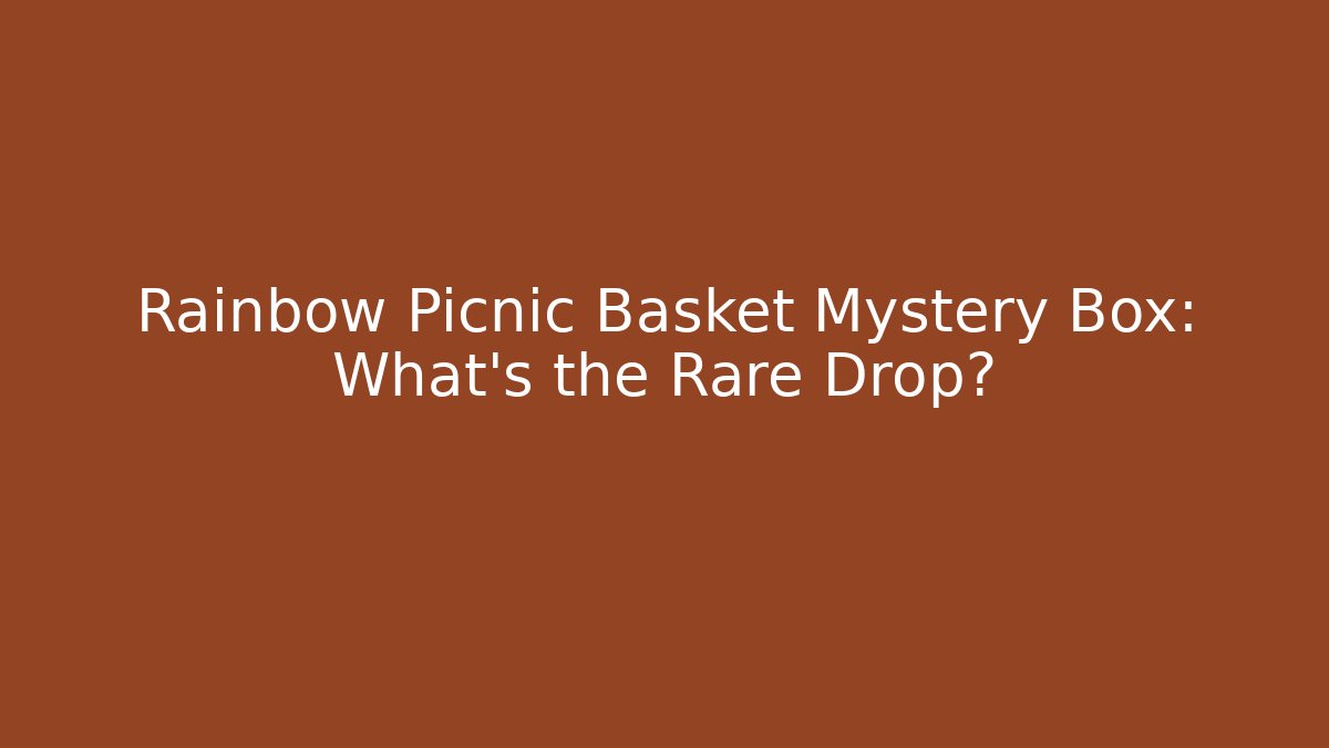 Rainbow Picnic Basket Mystery Box: What’s the Rare Drop?