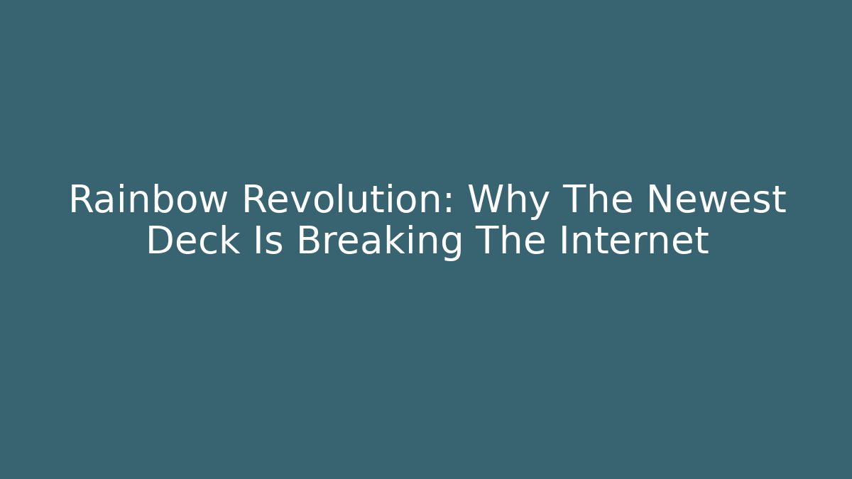 Rainbow Revolution: Why The Newest Deck Is Breaking The Internet