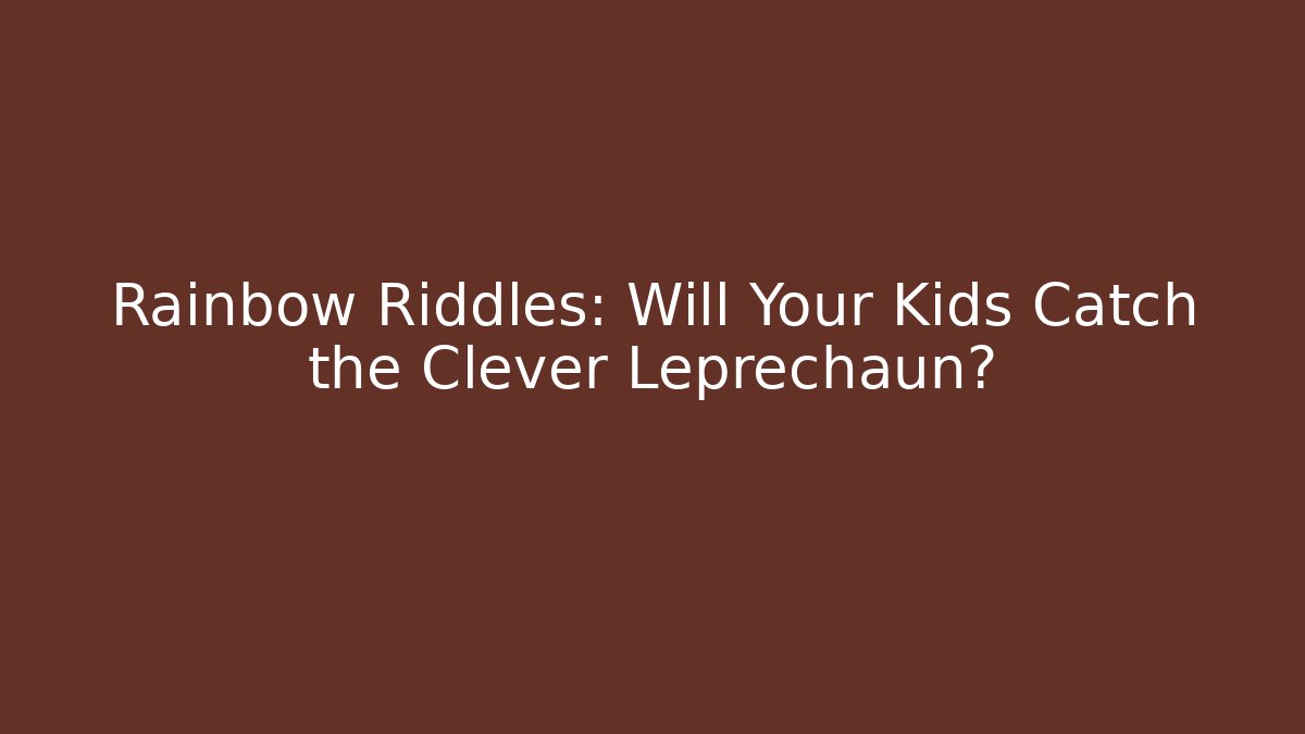 Rainbow Riddles: Will Your Kids Catch the Clever Leprechaun?