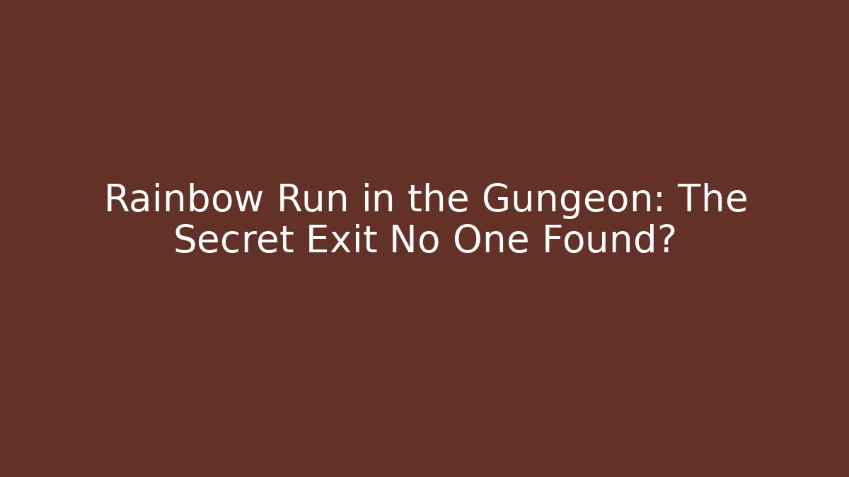 Rainbow Run in the Gungeon: The Secret Exit No One Found?