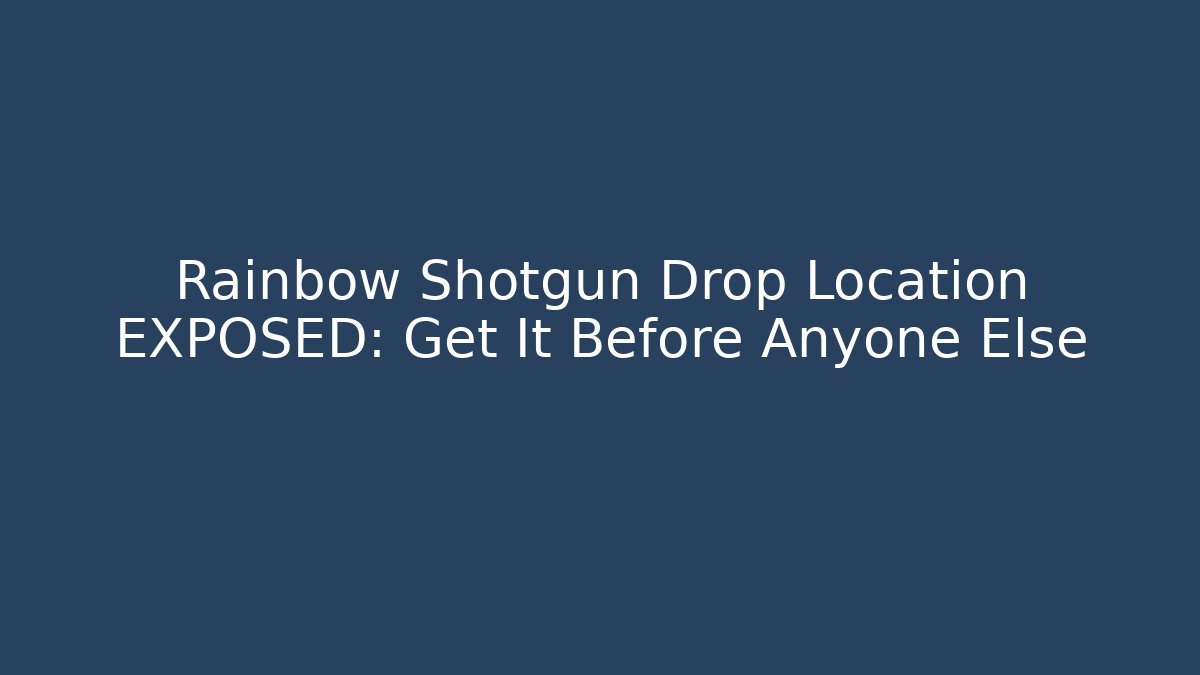 Rainbow Shotgun Drop Location EXPOSED: Get It Before Anyone Else - Critter Realm