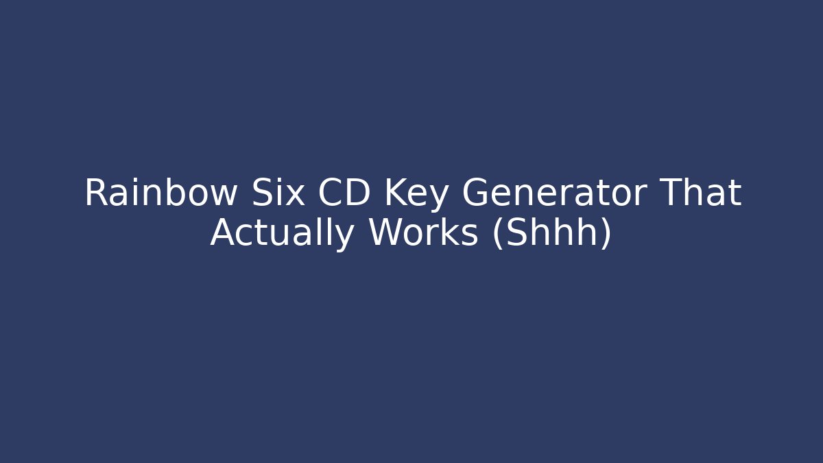 Rainbow Six CD Key Generator That Actually Works (Shhh) - Critter Realm