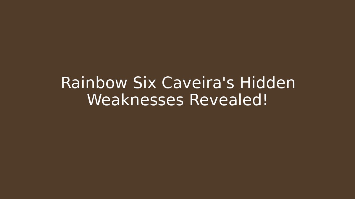 Rainbow Six Caveira’s Hidden Weaknesses Revealed!