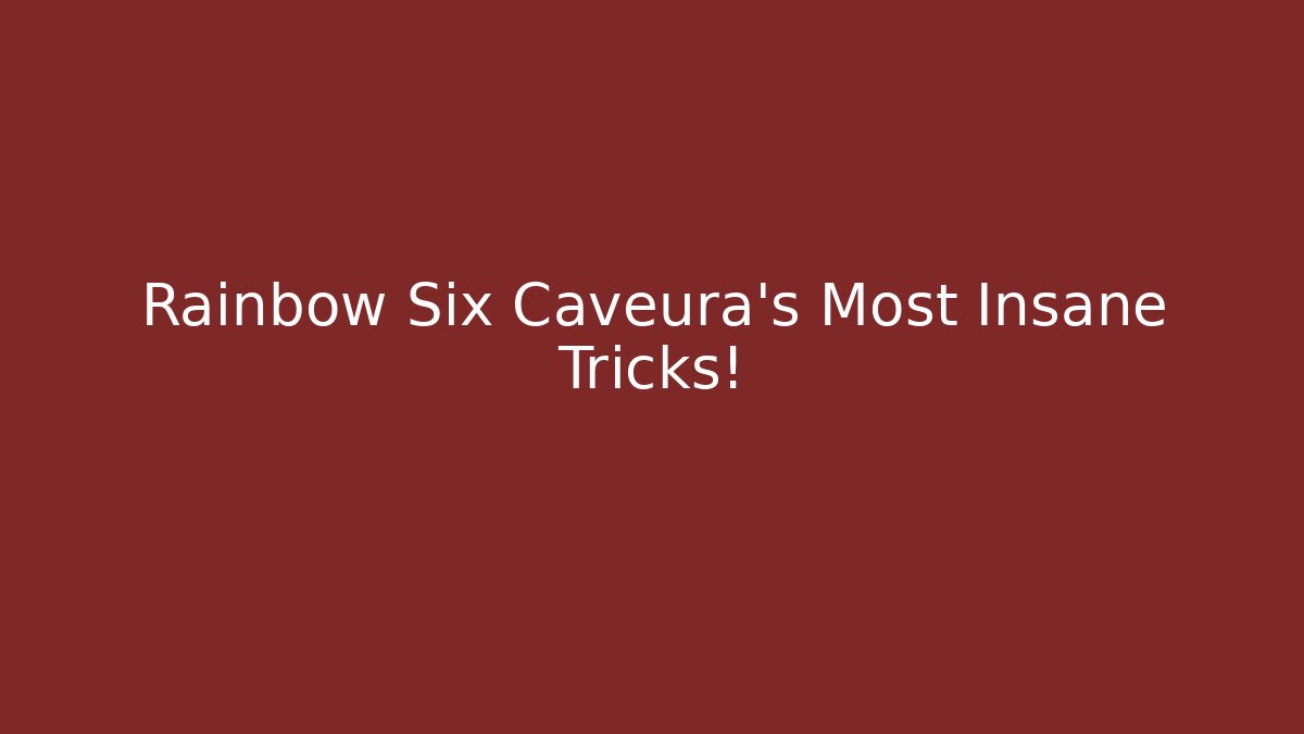 Rainbow Six Caveura’s Most Insane Tricks!
