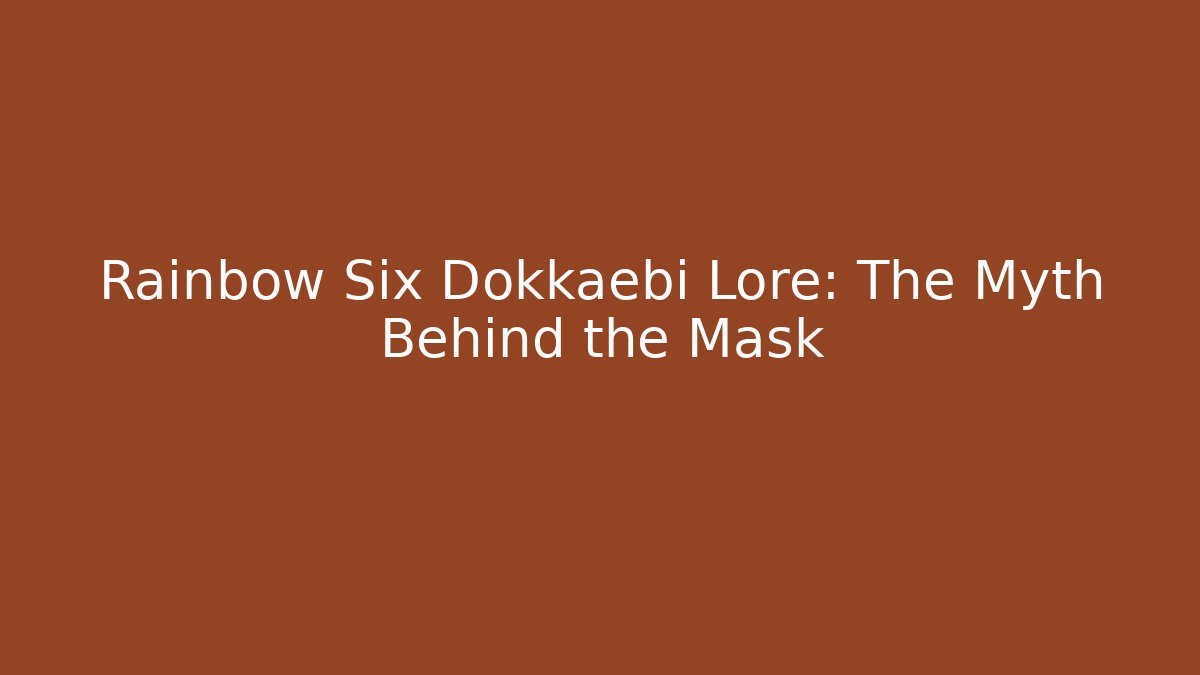 Rainbow Six Dokkaebi Lore: The Myth Behind the Mask
