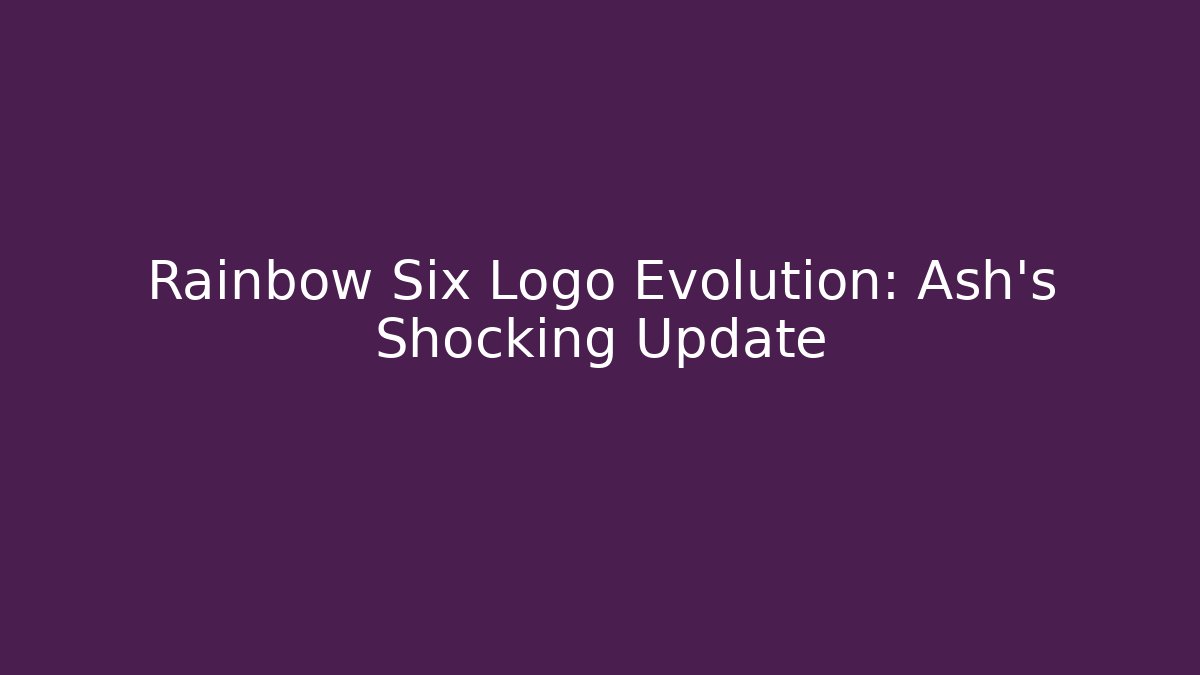 Rainbow Six Logo Evolution: Ash's Shocking Update