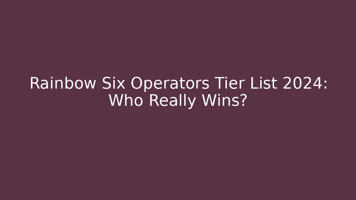 Rainbow Six Operators Tier List 2024: Who Really Wins? - Critter Realm