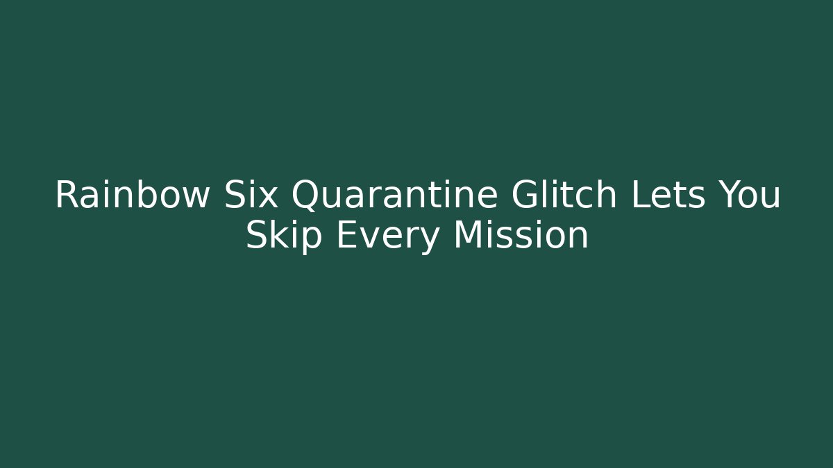Rainbow Six Quarantine Glitch Lets You Skip Every Mission - Critter Realm