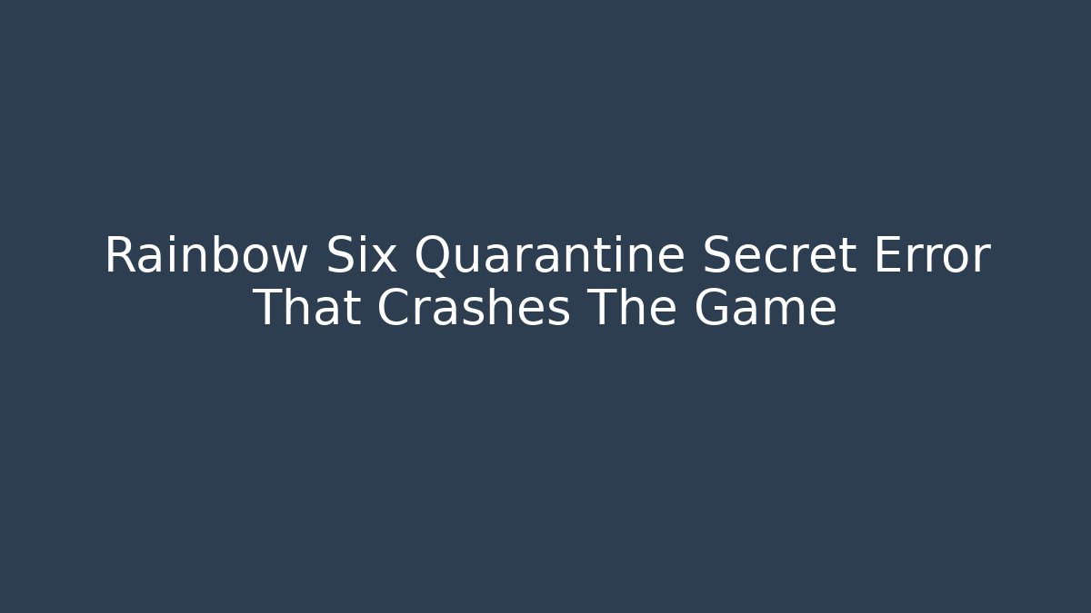 Rainbow Six Quarantine Secret Error That Crashes The Game