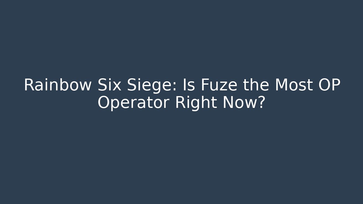 Rainbow Six Siege: Is Fuze the Most OP Operator Right Now?