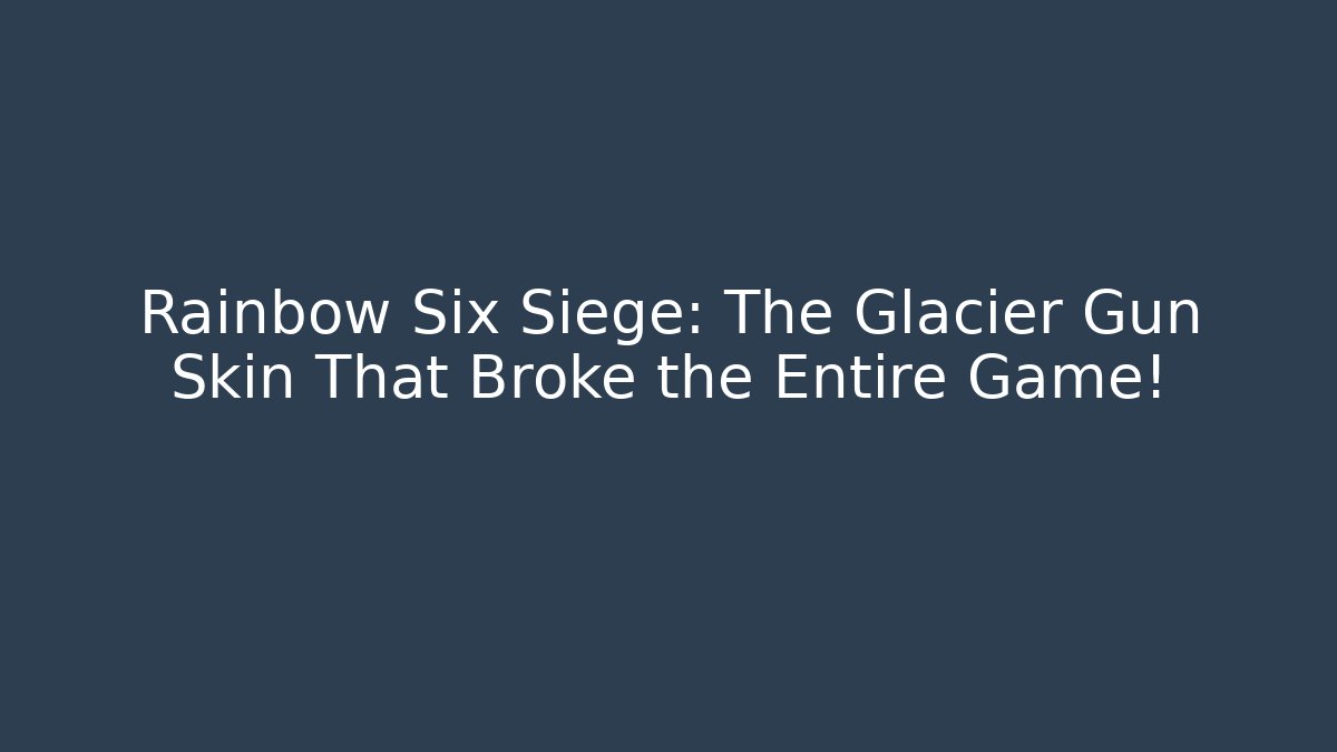 Rainbow Six Siege: The Glacier Gun Skin That Broke the Entire Game!
