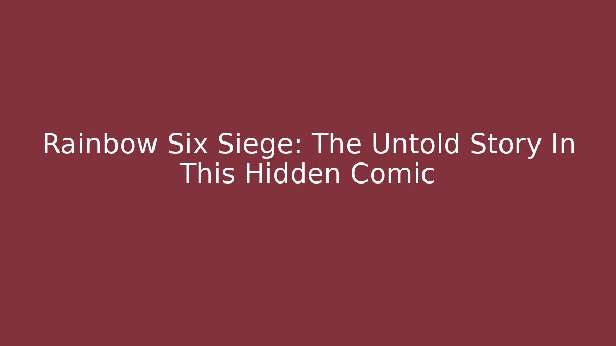Rainbow Six Siege: The Untold Story In This Hidden Comic
