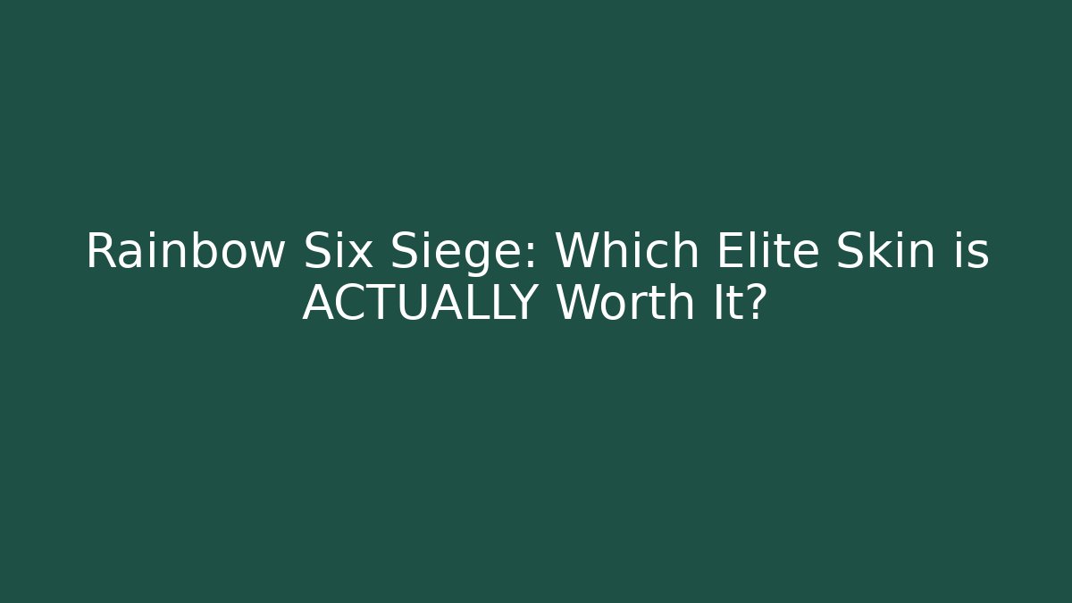 Rainbow Six Siege: Which Elite Skin is ACTUALLY Worth It?