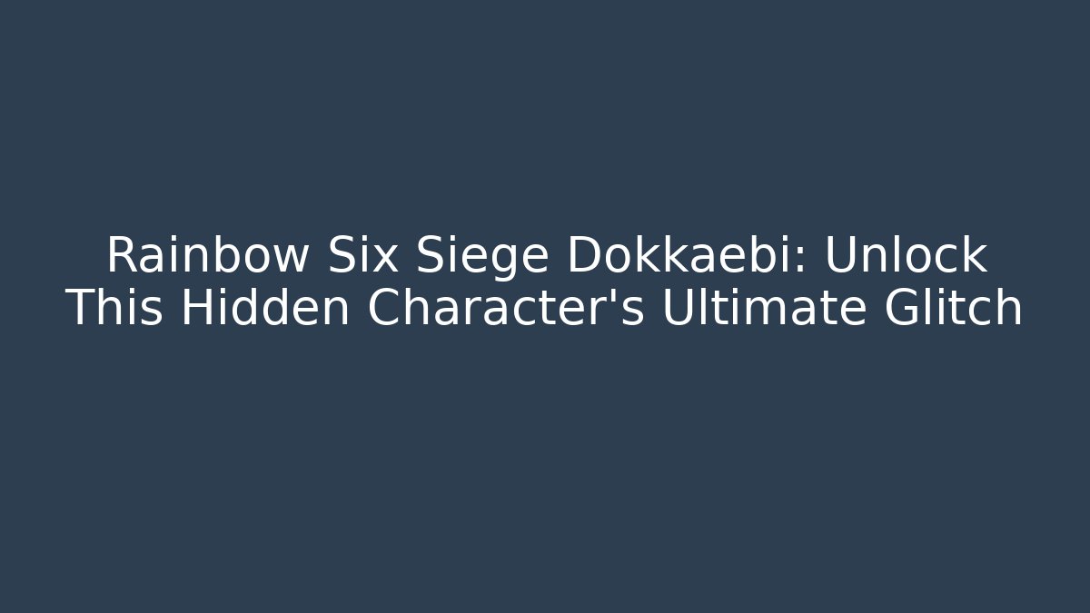 Rainbow Six Siege Dokkaebi: Unlock This Hidden Character’s Ultimate Glitch