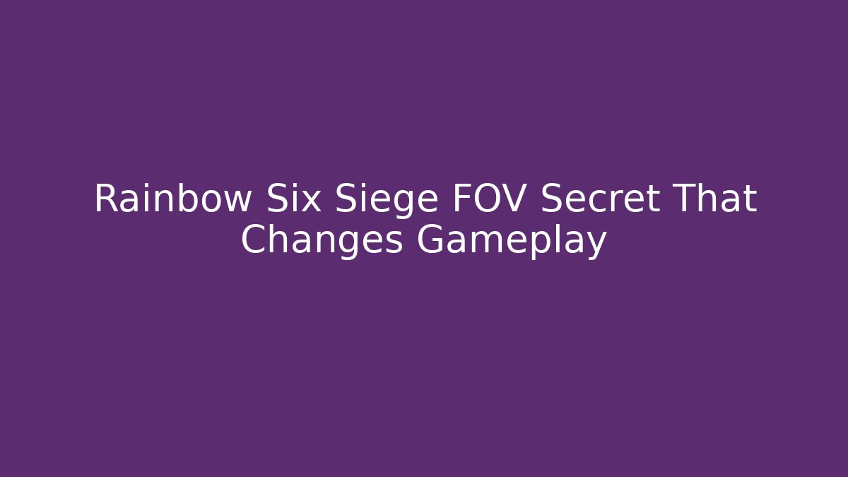 Rainbow Six Siege FOV Secret That Changes Gameplay