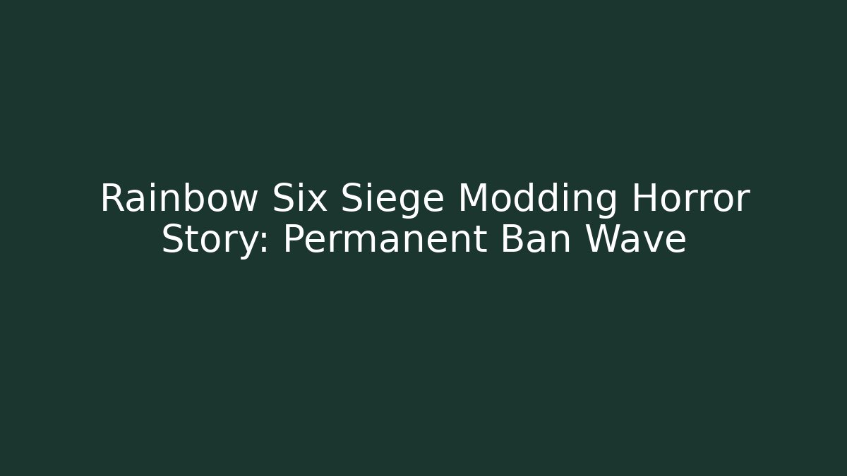Rainbow Six Siege Modding Horror Story: Permanent Ban Wave